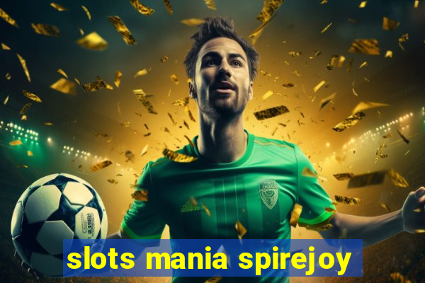 slots mania spirejoy